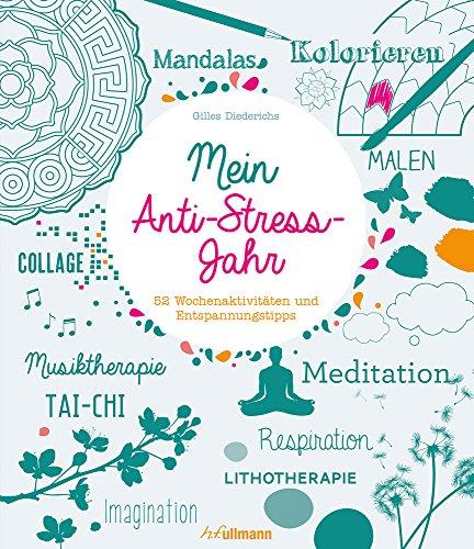 Mein Anti-Stress-Jahr: 52 Wochenaktivitäten und Entspannungstipps