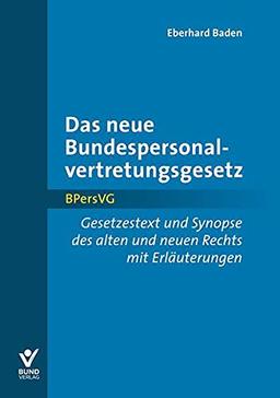 Das neue Bundespersonalvertretungsgesetz: Gesetzestext und Synopse des alten und neuen Rechts mit Erläuterungen