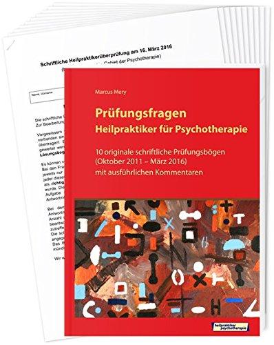 Prüfungsfragen Heilpraktiker für Psychotherapie: 10 originale schriftliche Prüfungsbögen (Oktober 2011 bis März 2016) mit ausführlichen Kommentaren