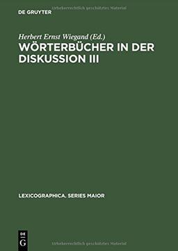 Wörterbücher in der Diskussion III: Vorträge aus dem Heidelberger Lexikographischen Kolloquium (Lexicographica. Series Maior, Band 84)