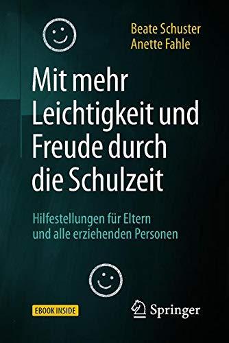 Mit mehr Leichtigkeit und Freude durch die Schulzeit: Hilfestellungen für Eltern und alle erziehenden Personen