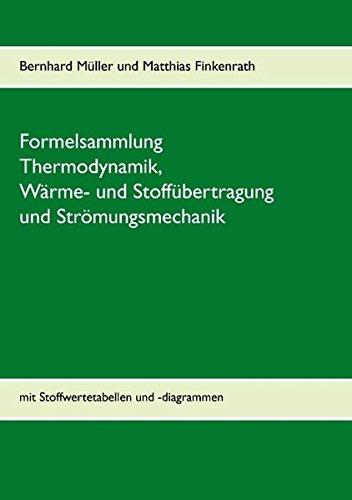 Formelsammlung Thermodynamik, Wärme- und Stoffübertragung und Strömungsmechanik: mit Stoffwertetabellen und -diagrammen