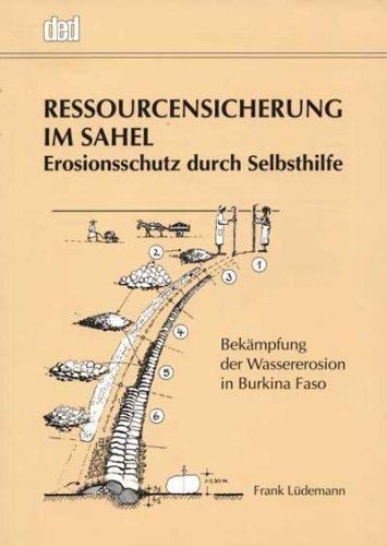 Ressourcenschutz im Sahel: Erosionsschutz durch Selbsthilfe. Bekämpfung der Wassererosion in Burkina Faso