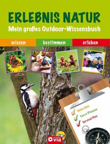 Erlebnis Natur: Mein großes Outdoor-Wissensbuch