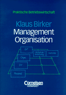 Praktische Betriebswirtschaft: Management und Organisation