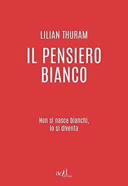 Il Pensiero Bianco. Non Si Nasce Bianchi, Lo Si Diventa