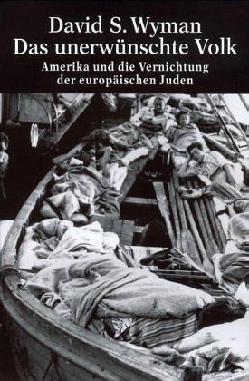 Das unerwünschte Volk: Amerika und die Vernichtung der europäischen Juden