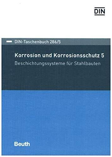 Korrosion und Korrosionsschutz 5: Beschichtungssysteme für Stahlbauten (DIN-Taschenbuch)