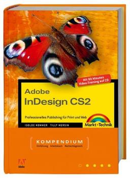 Adobe InDesign CS2 - Kompendium - Professionelles Publishing für Print und Web. Für Windows und Macintosh und 90 Minuten Video-Training auf CD! (Kompendium / Handbuch)