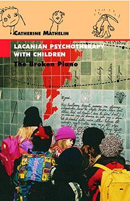 Lacanian Psychotherapy With Children: The Broken Piano (Lacanian Clinical Field)