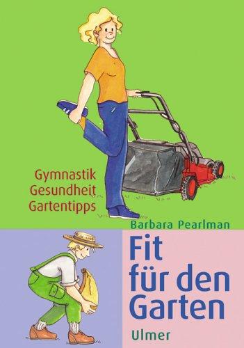 Fit für den Garten. Gymnastik, Gesundheit, Gartentipps