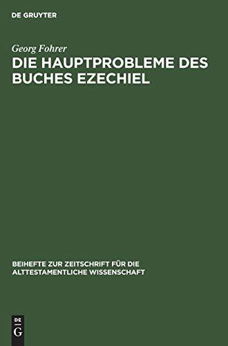 Die Hauptprobleme des Buches Ezechiel (Beihefte zur Zeitschrift für die alttestamentliche Wissenschaft, 72, Band 72)