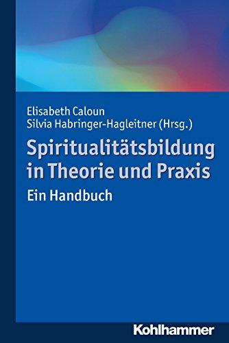 Spiritualitätsbildung in Theorie und Praxis: Ein Handbuch