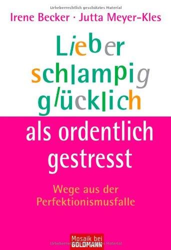 Lieber schlampig glücklich als ordentlich gestresst: Wege aus der Perfektionismusfalle