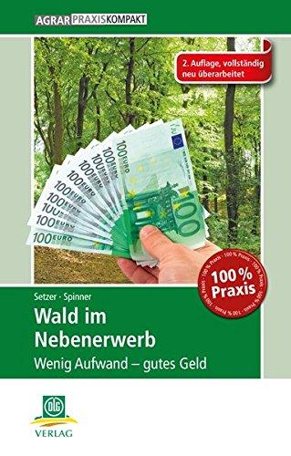 Wald im Nebenerwerb: Wenig Aufwand - gutes Geld (AgrarPraxis kompakt)