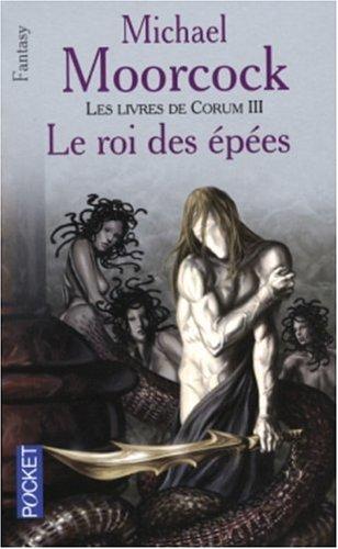 Les livres de Corum. Vol. 3. Le roi des épées