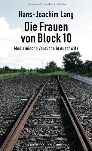 Die Frauen von Block 10: Medizinische Versuche in Auschwitz