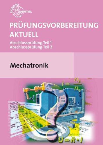 Prüfungsvorbereitung aktuell Mechatronik: Abschlussprüfung Teil 1 und Teil 2