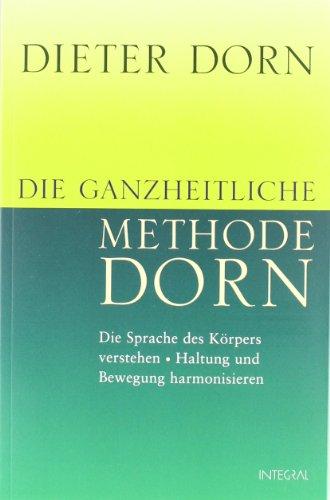 Die ganzheitliche Methode Dorn: Die Sprache des Körpers verstehen. Haltung und Bewegung harmonisieren