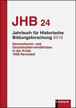 Jahrbuch für Historische Bildungsforschung Band 24 (2018): Schwerpunkt: Generationen- und Geschlechterverhältnisse in der Kritik: 1968 Revisited