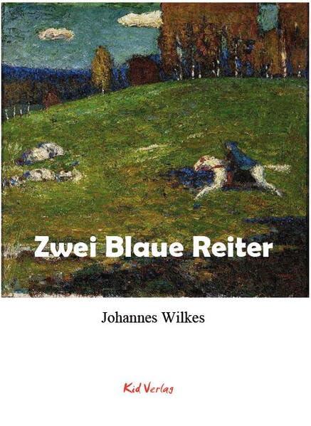 Zwei Blaue Reiter: Eine erzählerische Künstlerbiografie