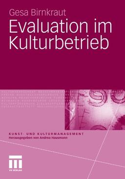 Evaluation Im Kulturbetrieb (Kunst- Und Kulturmanagement) (German Edition)