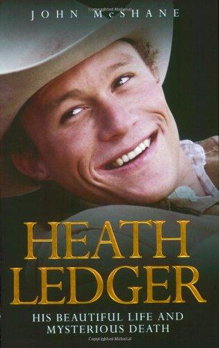 Heath Ledger: His Beautiful Life and Mysterious Death