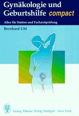 Gynäkologie und Geburtshilfe compact. Alles für Station und Facharztprüfung