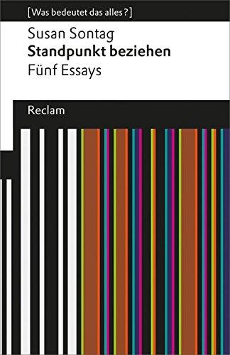 Standpunkt beziehen: Fünf Essays (Was bedeutet das alles?) (Reclams Universal-Bibliothek)