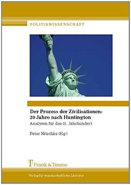 Der Prozess der Zivilisationen: 20 Jahre nach Huntington: Analysen für das 21. Jahrhundert