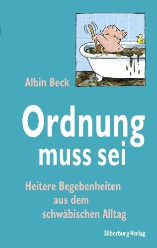 Ordnung muss sei: Heitere Begebenheiten aus dem schwäbischen Alltag