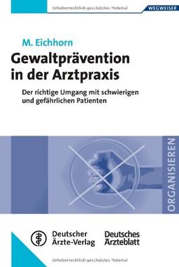 Gewaltprävention in der Arztpraxis: Der richtige Umgang mit schwierigen und gefährlichen Patienten