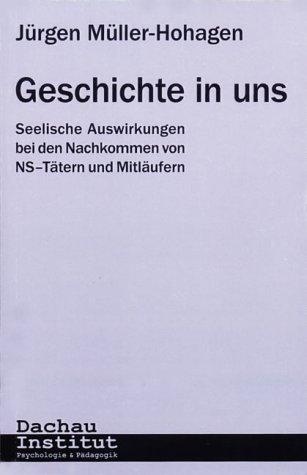 Geschichte in uns. Seelische Auswirkungen bei den Nachkommen von NS-Tätern und Mitläufern