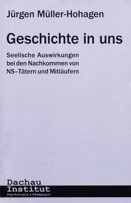 Geschichte in uns. Seelische Auswirkungen bei den Nachkommen von NS-Tätern und Mitläufern