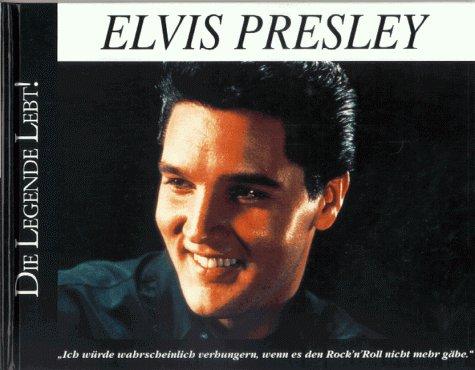 Elvis Presley. Die Legende lebt