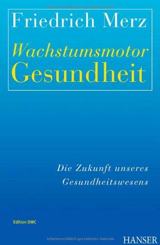 Wachstumsmotor Gesundheit: Die Zukunft unseres Gesundheitswesens: Edition DWC