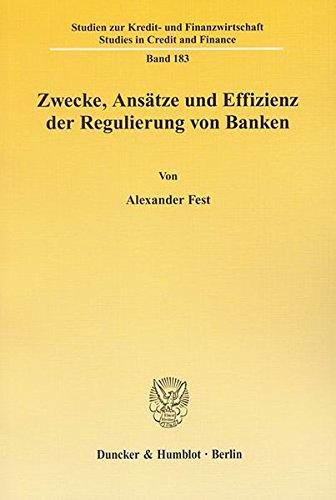 Zwecke, Ansätze und Effizienz der Regulierung von Banken. (Studien zur Kredit- und Finanzwirtschaft / Studies in Credit and Finance)