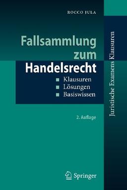 Fallsammlung zum Handelsrecht: Klausuren - Losungen - Basiswissen (Juristische ExamensKlausuren) (German Edition): Klausuren - Lösungen - Basiswissen