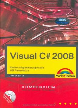 Visual C# 2008 Kompendium: Windows-Programmierung mit dem .NET Framework 3.5. Inkl. WPF und LINQ. Mit Visual Studio 2008 Express Edition auf DVD