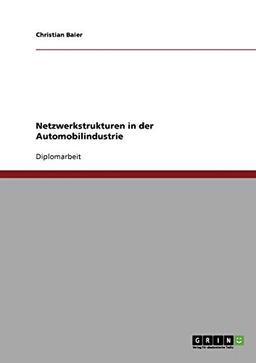 Netzwerkstrukturen in der Automobilindustrie: Diplomarbeit