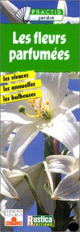 Les fleurs parfumées : les vivaces, les annuelles, les bulbeuses