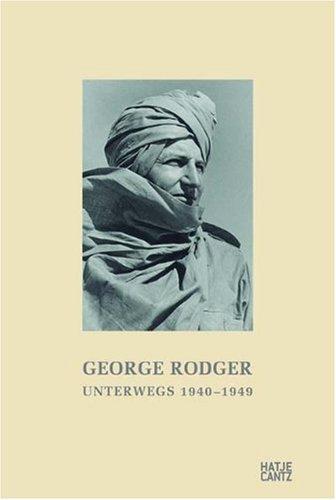 George Rodger: Unterwegs 1940-1949  Tagebuchaufzeichnungen eines Fotografen und Abenteurers