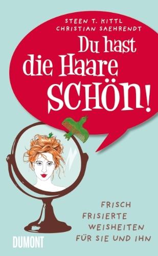 Du hast die Haare schön!: Frisch frisierte Weisheiten für sie und ihn