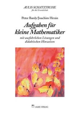 Aulis Schatztruhe für die Grundschule / Aufgaben für kleine Mathematiker: mit ausführlichen Lösungen und didaktischen Hinweisen: Mit ausführlichen Lösung und didaktischen Hinweisen