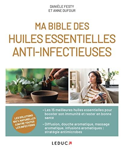 Ma bible des huiles essentielles anti-infectieuses