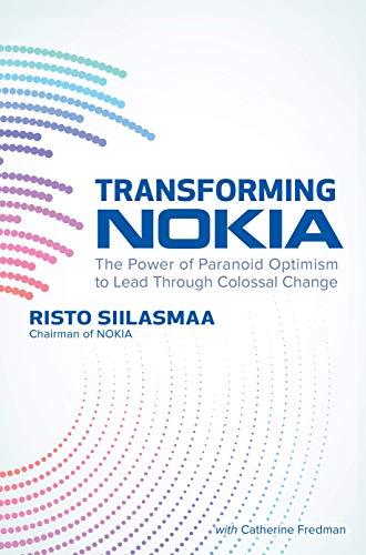 Transforming NOKIA: The Power of Paranoid Optimism to Lead Through Colossal Change