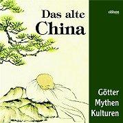 Das alte China. Götter, Mythen, Kulturen