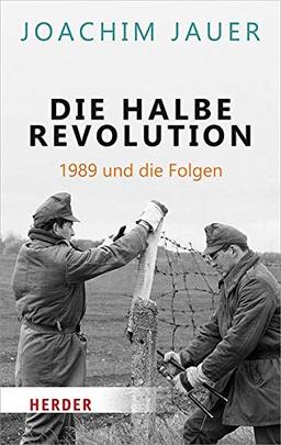 Die halbe Revolution: 1989 und die Folgen (Herder Spektrum)