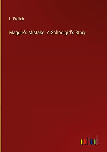 Maggie's Mistake: A Schoolgirl's Story