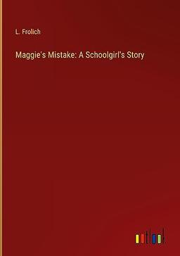 Maggie's Mistake: A Schoolgirl's Story